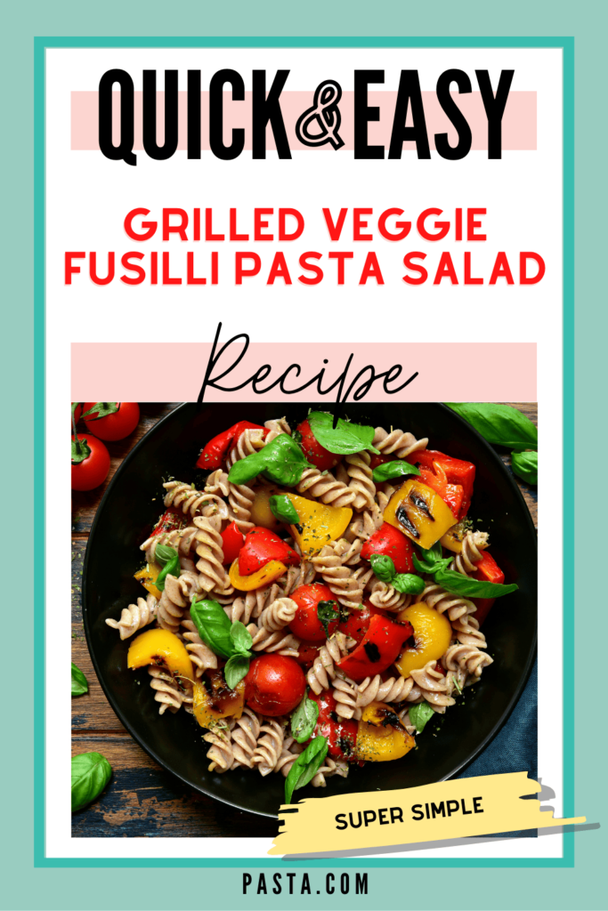 Grilled Veggie Fusilli Pasta Salad Recipe